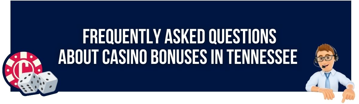 Frequently Asked Questions about Casino Bonuses in Tennessee