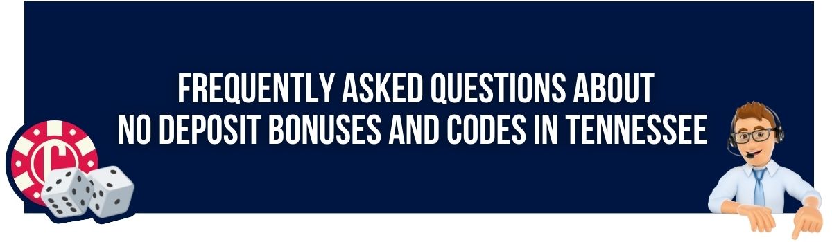 Frequently Asked Questions about No Deposit Bonuses and Codes in Tennessee