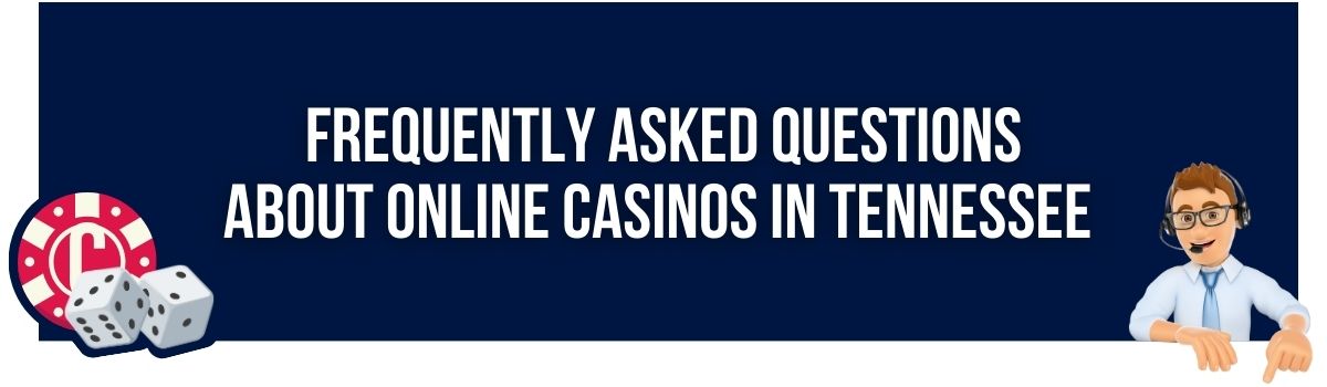 Frequently Asked Questions about Online Casinos in Tennessee